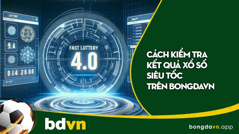 Cách kiểm tra kết quả xổ số siêu tốc trên BongdaVN