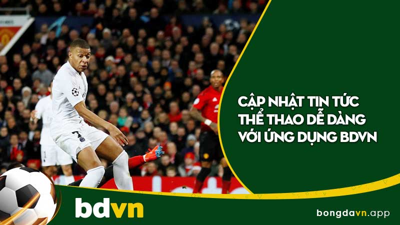 Cập nhật tin tức thể thao dễ dàng với ứng dụng BDVN