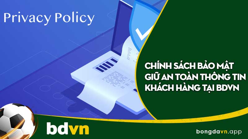 Chính sách bảo mật giữ an toàn thông tin khách hàng tại BDVN