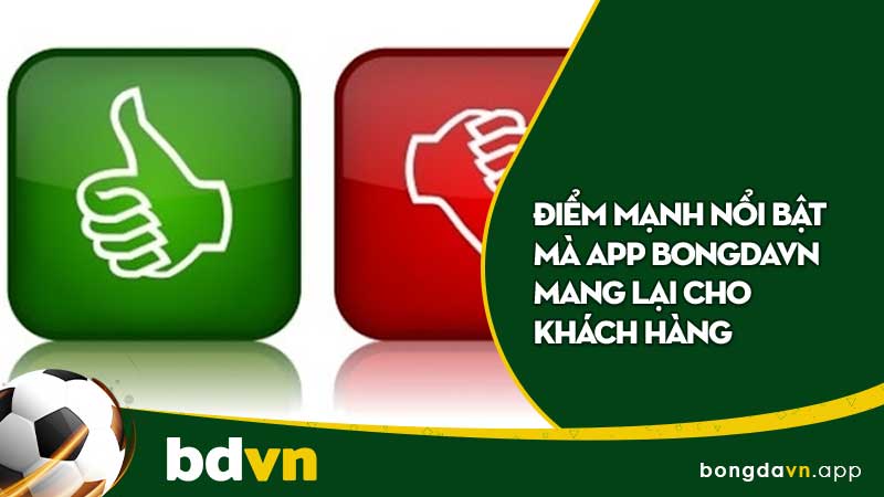 Điểm mạnh nổi bật mà app BongdaVN mang lại cho khách hàng