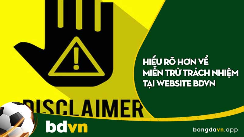 Hiểu rõ hơn về miễn trừ trách nhiệm tại website BDVN