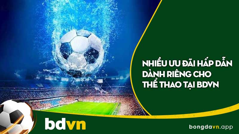 Nhiều ưu đãi hấp dẫn dành riêng cho thể thao tại BDVN