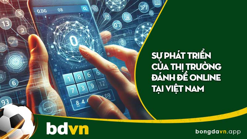 Sự phát triển của thị trường đánh đề online tại Việt Nam