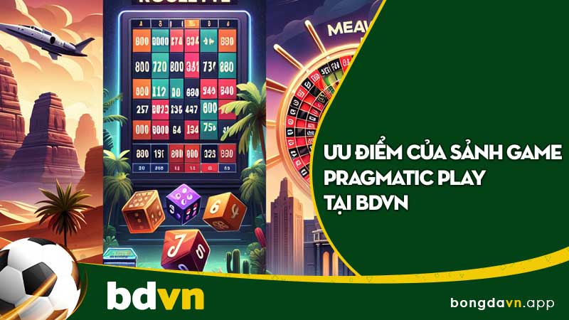 Ưu điểm của sảnh game Pragmatic Play tại BDVN