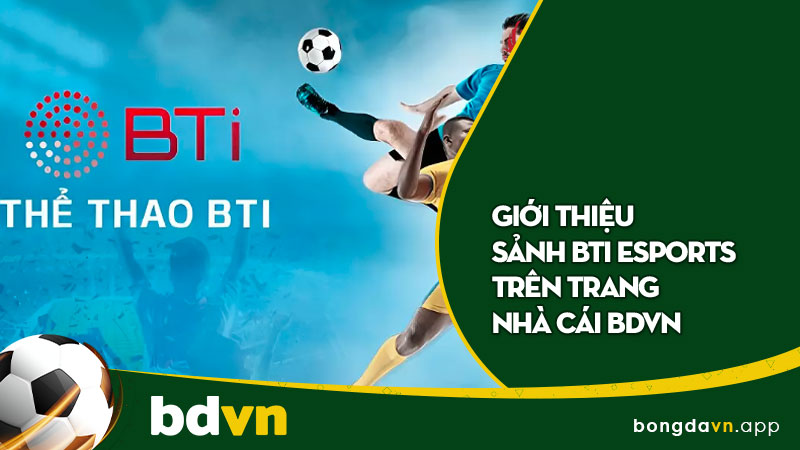 Sảnh BTi Esports trên trang nhà cái Bdvn