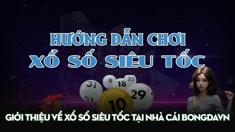 Giới thiệu về xổ số siêu tốc tại nhà cái bongdavn