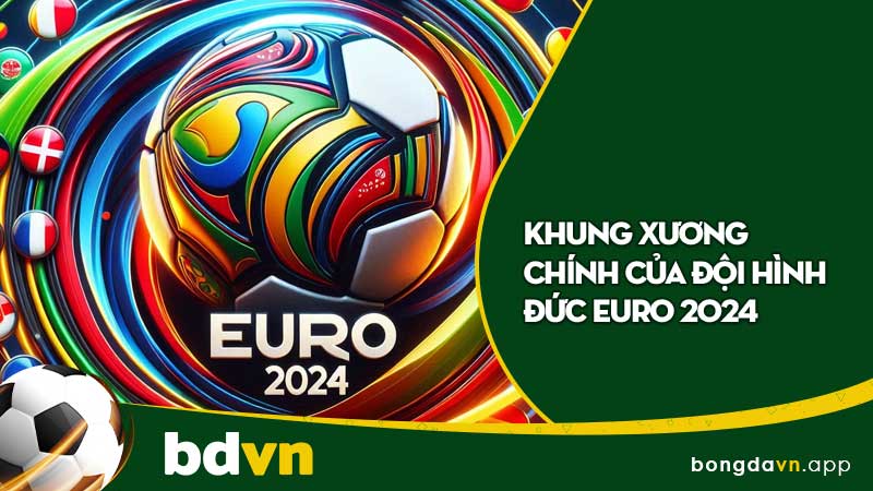 Khung xương chính của đội hình Đức Euro 2024