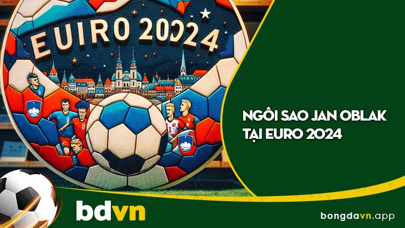 Ngôi sao Jan Oblak tại EURO 2024