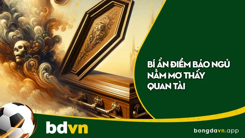 Bí Ẩn Điềm Báo Ngủ Nằm Mơ Thấy Quan Tài