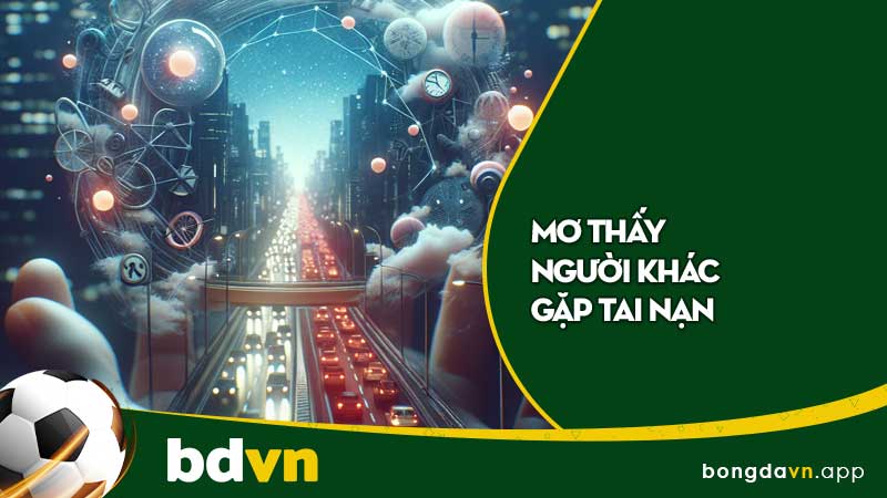 Mơ thấy người khác gặp tai nạn