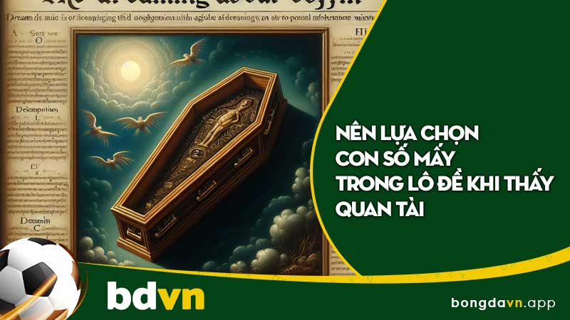 Nên lựa chọn con số mấy trong lô đề khi thấy quan tài