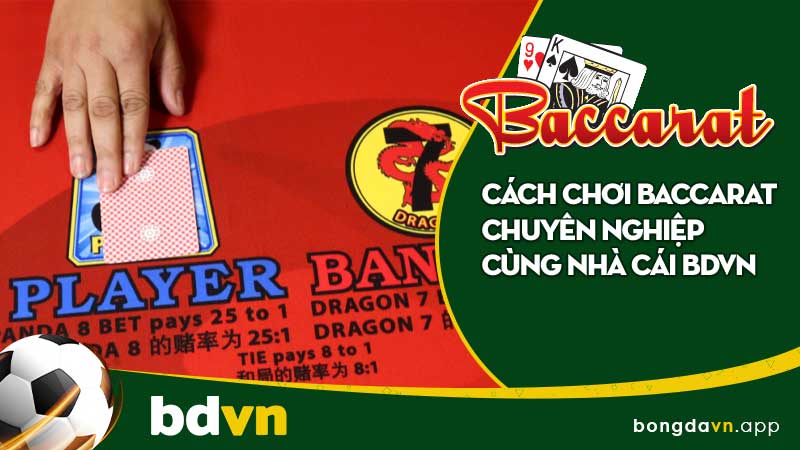 Baccarat là gì? Cách chơi Baccarat chuyên nghiệp cùng nhà cái Bdvn