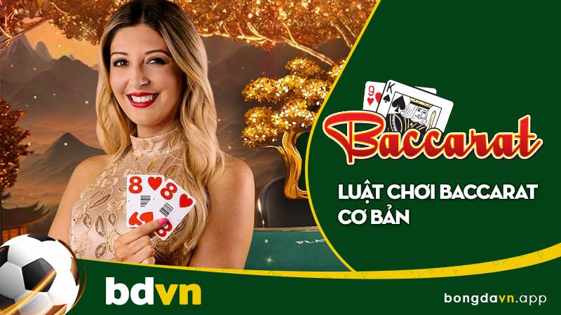 Hướng dẫn luật chơi Baccarat cho người mới bắt đầu