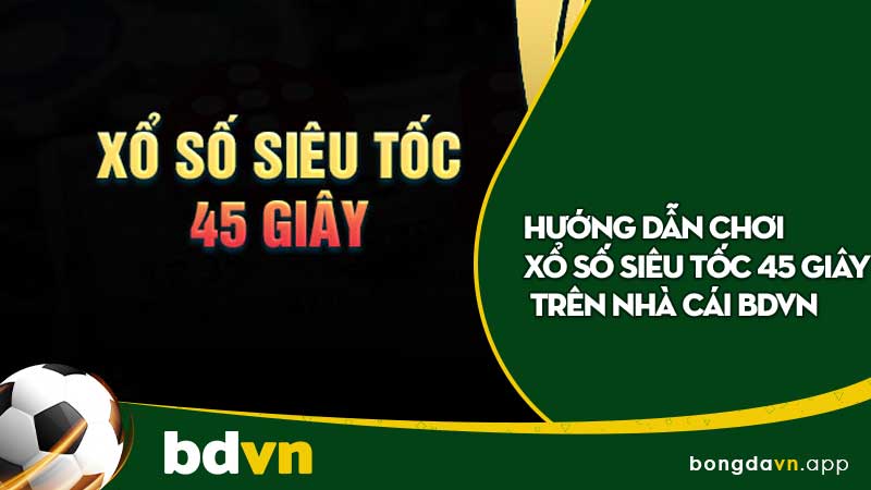 Những bước cơ bản khi tham gia Xổ số siêu tốc 45 giây